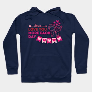 Love you more each day. Hoodie